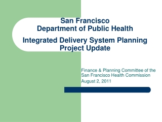 San Francisco  Department of Public Health  Integrated Delivery System Planning Project Update