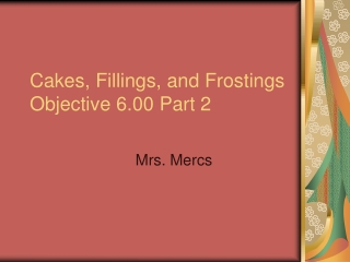 Cakes, Fillings, and Frostings Objective 6.00 Part 2