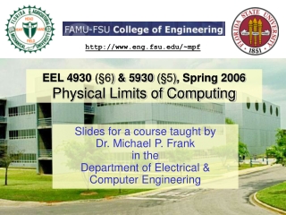 EEL 4930  (§6)  &amp; 5930  (§5) , Spring 2006 Physical Limits of Computing