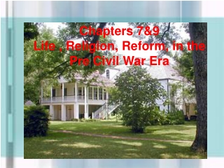 Chapters 7&amp;9 Life , Religion, Reform, in the Pre Civil War Era