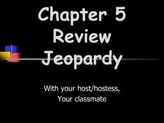 Chapter 5 Review Jeopardy