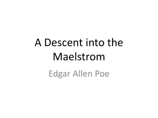 A Descent into the Maelstrom