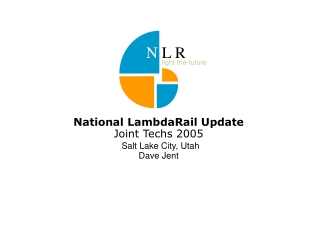 National LambdaRail Update  Joint Techs 2005 Salt Lake City, Utah Dave Jent