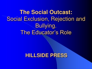 The Social Outcast: Social Exclusion, Rejection and Bullying. The Educator’s Role