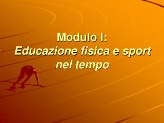 Modulo I: Educazione fisica e sport nel tempo