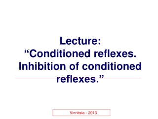 Lecture : “ Conditioned reflexes. Inhibition of conditioned reflexes.”