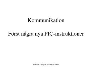 Kommunikation Först några nya PIC-instruktioner