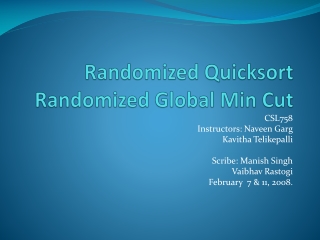 Randomized  Quicksort Randomized Global Min Cut