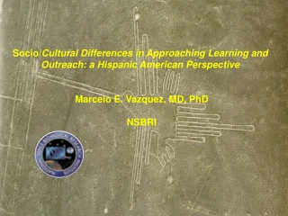 Socio/ Cultural Differences in Approaching Learning and  Outreach: a Hispanic American Perspective