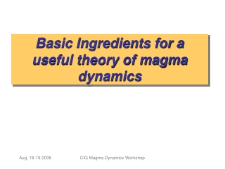 Basic Ingredients for a useful theory of magma dynamics