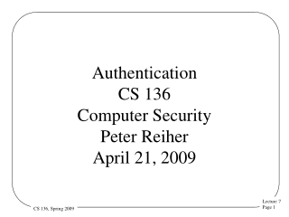 Authentication CS 136 Computer Security  Peter Reiher April 21, 2009
