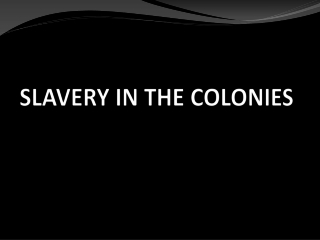 SLAVERY IN THE COLONIES