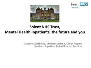 Solent NHS Trust, Mental Health Inpatients, the future and you