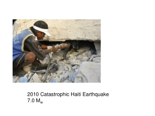 2010 Catastrophic Haiti Earthquake 7.0 M w