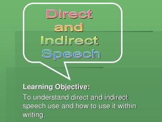 Learning Objective: To understand direct and indirect speech use and how to use it within writing.