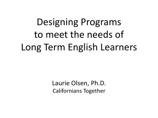 Designing Programs  to meet the needs of  Long Term English Learners