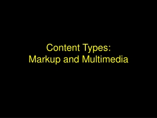 Content Types: Markup and Multimedia