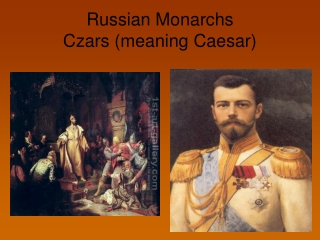 Russian Monarchs  Czars (meaning Caesar)