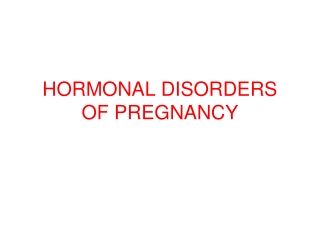 HORMONAL DISORDERS OF PREGNANCY