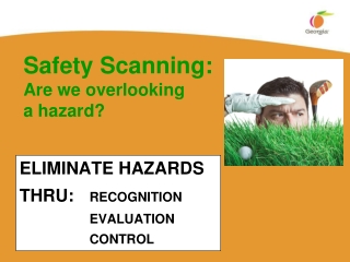 ELIMINATE HAZARDS THRU:	 RECOGNITION 			EVALUATION 			CONTROL