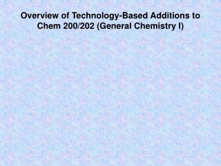 Overview of Technology-Based Additions to Chem 200/202 (General Chemistry I)