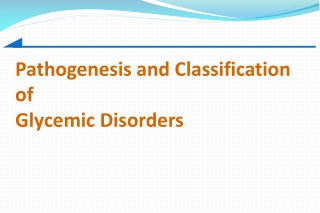 Pathogenesis and Classification of Glycemic Disorders