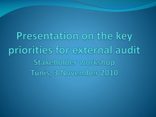 Presentation on the key priorities for external audit Stakeholder workshop Tunis, 3 November 2010