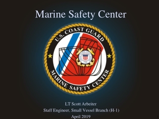 Marine Safety Center  LT Scott Arbeiter  Staff Engineer, Small Vessel Branch (H-1) April 2019