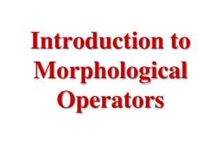 Introduction to  Morphological Operators