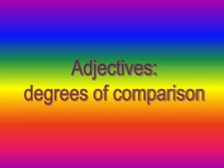 Adjectives: degrees of comparison