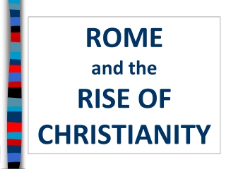 ROME                  and the                     RISE OF CHRISTIANITY