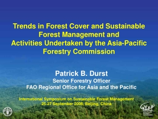 Patrick B. Durst Senior Forestry Officer FAO Regional Office for Asia and the Pacific