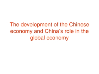 The development of the Chinese economy and China’s role in the global economy