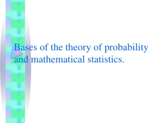 Bases of the theory of probability and mathematical statistics.
