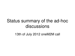 Status summary of the ad-hoc discussions