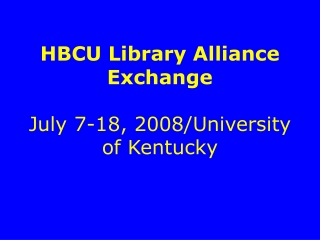 HBCU Library Alliance Exchange July 7-18, 2008/University of Kentucky