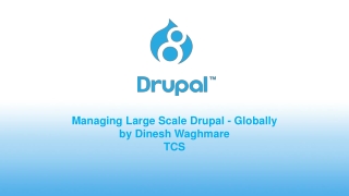 Managing Large Scale Drupal - Globally by Dinesh Waghmare TCS