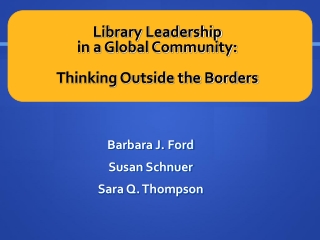 Library Leadership  in a Global Community: Thinking Outside the Borders