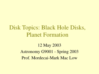 Disk Topics: Black Hole Disks, Planet Formation