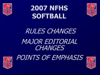 2007 NFHS SOFTBALL  RULES CHANGES MAJOR EDITORIAL CHANGES POINTS OF EMPHASIS