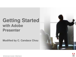 Getting Started with Adobe Presenter Modified by C. Candace Chou