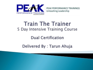 Train The Trainer 5 Day Intensive Training Course Dual Certification Delivered By : Tarun  Ahuja