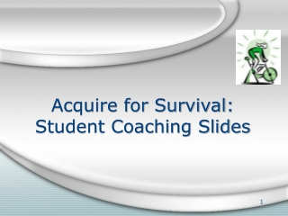 Acquire for Survival: Student Coaching Slides