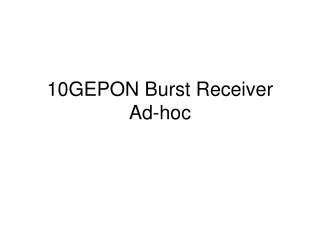 10GEPON Burst Receiver  Ad-hoc