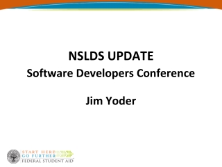 NSLDS UPDATE Software Developers Conference Jim Yoder