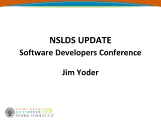 NSLDS UPDATE Software Developers Conference Jim Yoder