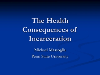 The Health Consequences of Incarceration