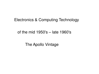 Electronics &amp; Computing Technology            of the mid 1950's – late 1960's