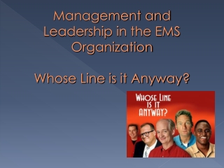 Management and Leadership in the EMS Organization Whose Line is it Anyway?