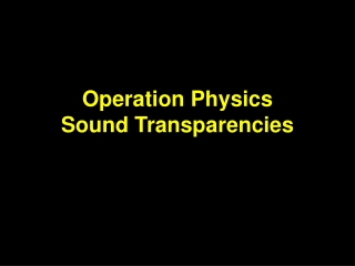 Operation Physics Sound Transparencies